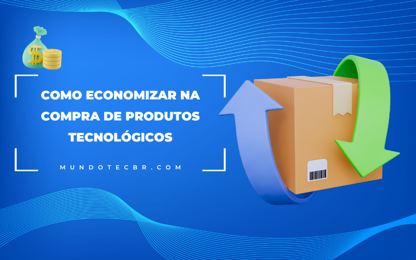 Como Economizar na Compra de Produtos Tecnológicos