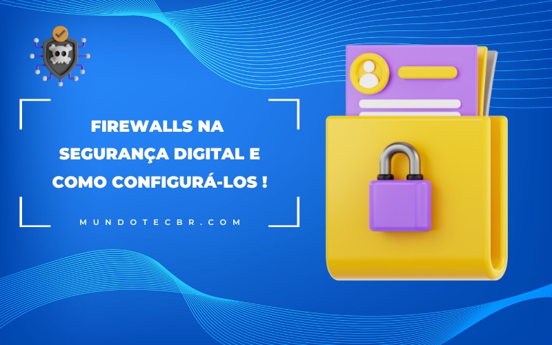 O Papel dos Firewalls na Segurança Digital