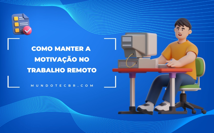 Manter a Motivação no Trabalho Remoto